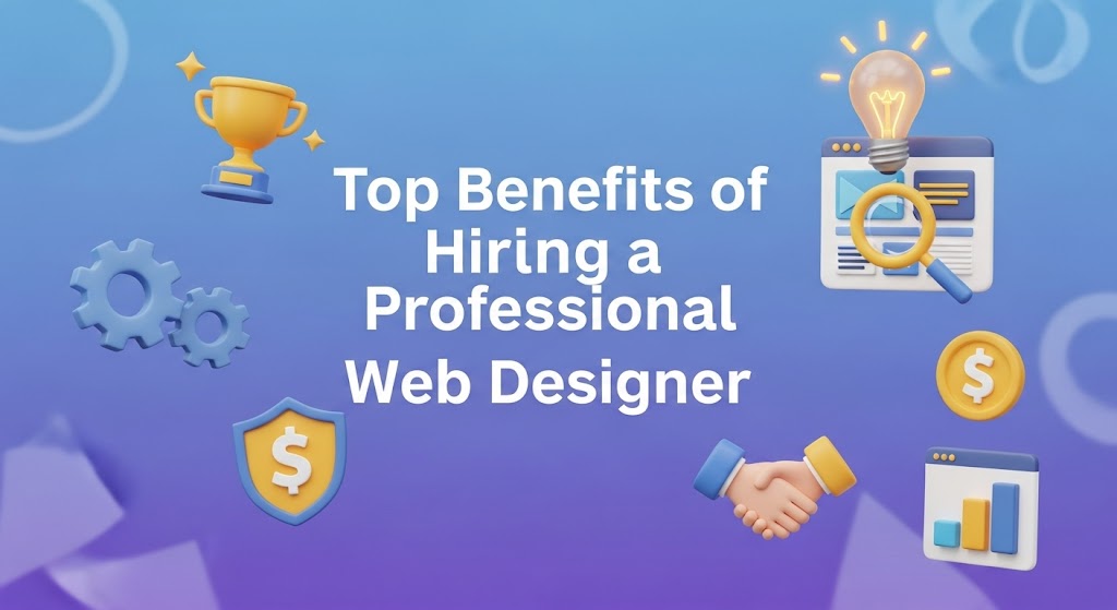 Benefits of Hiring a Professional Web Designer